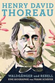 Henry David Thoreau. Waldgänger und Rebell