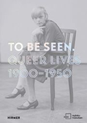 To Be Seen. Queer Lives 1900-1950